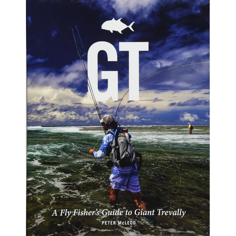 GT: A Fly Fishers Guide To Giant Trevally by Peter McLeod
