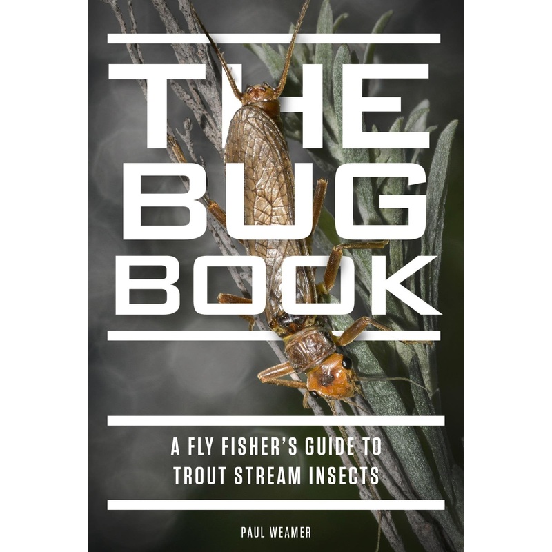 The Bug Book: A Fly Fisher’s Guide by Paul Weamer