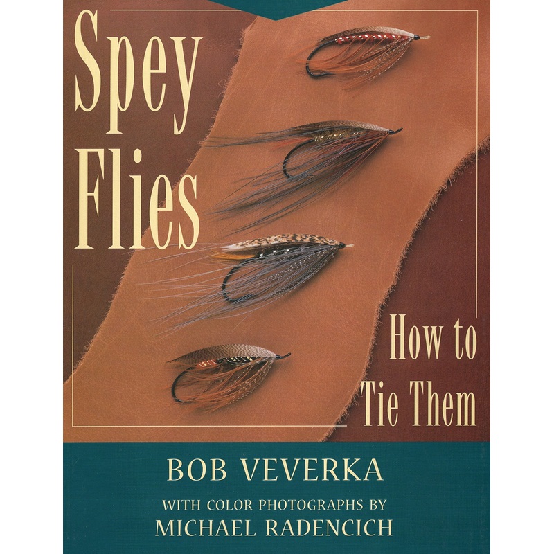 Spey Flies and How to Tie Them by Bob Veverka