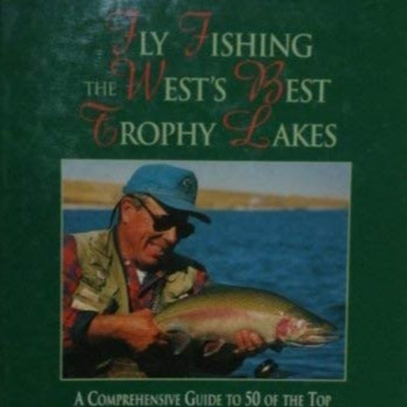 Fly Fishing the West’s Best Trophy Lakes by Denny Rickards