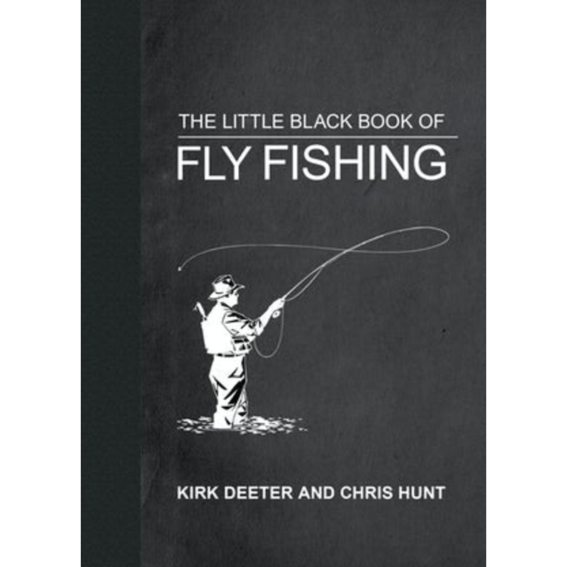 Little Black Book of Fly Fishing by Kirk Deeter and Chris Hunt