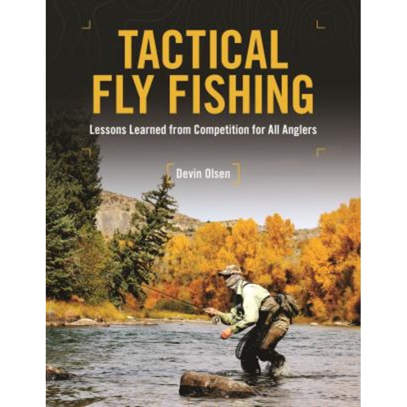 Tactical Fly Fishing by Devin Olsen