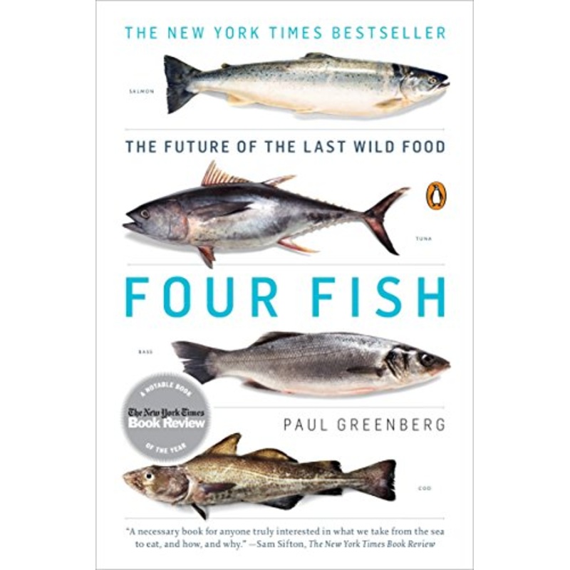 Four Fish: The Future of the the Last Wild Food by Paul Greenberg