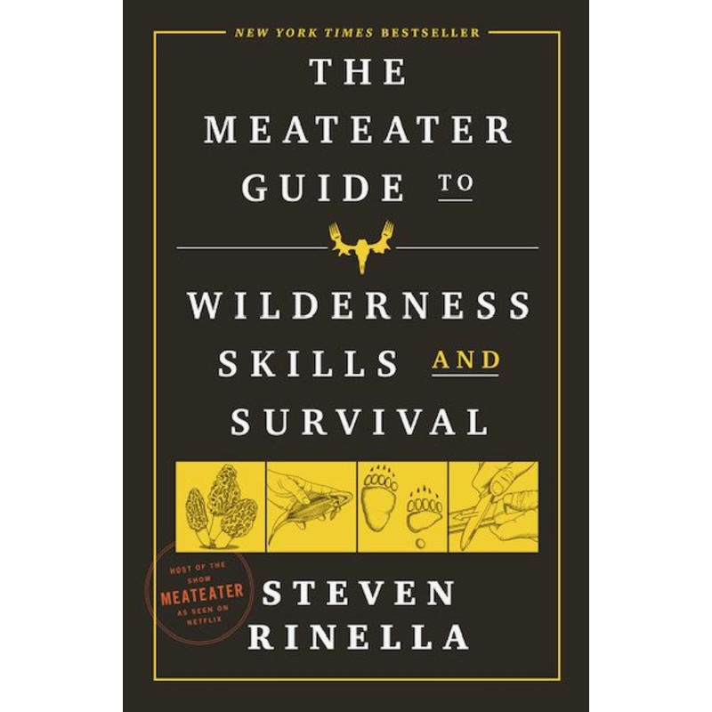 The Meateater Guide to Wilderness Skills and Survival by Steven Rinella