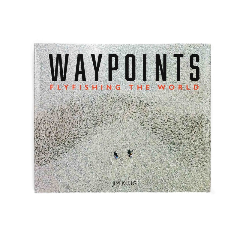 Waypoints: Flyfishing The World – By Jim Klug